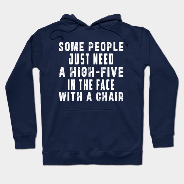 some people need just a high five in the face with a chair Hoodie by Ksarter